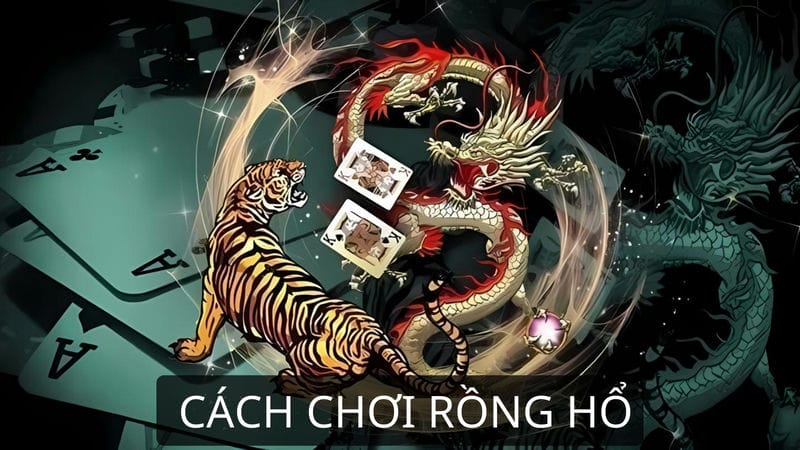 Cách chơi Rồng Hổ mới nhất