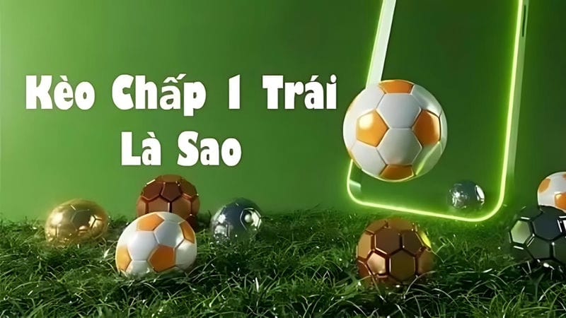 Kèo chấp 1 trái