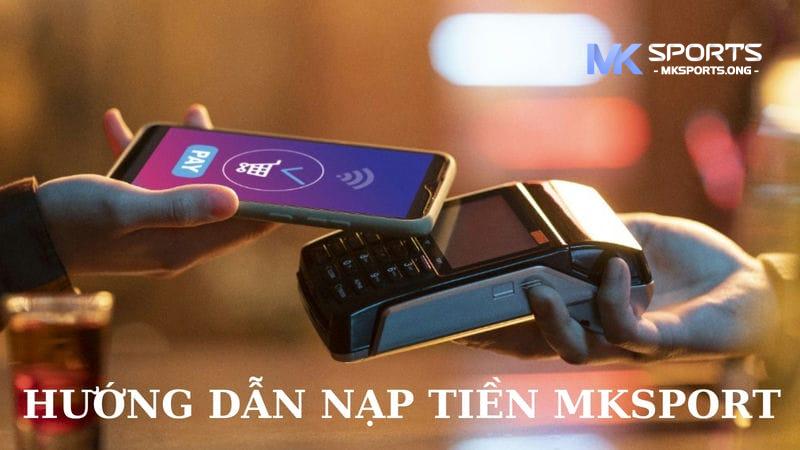 hướng dẫn nạp tiền Mksports