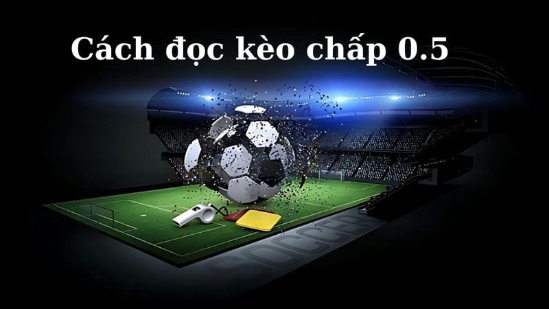 đọc kèo chấp 0.5