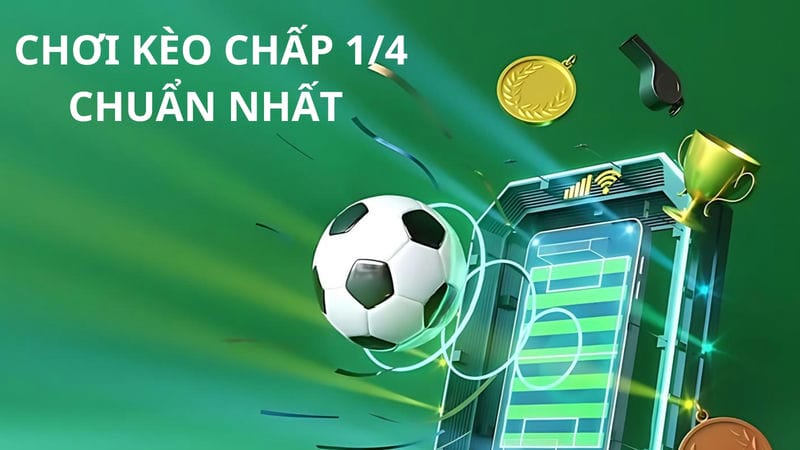 Hướng dẫn chơi kèo chấp 1/4 