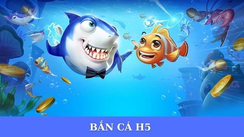 Game bắn cá H5 được ưa chuộng